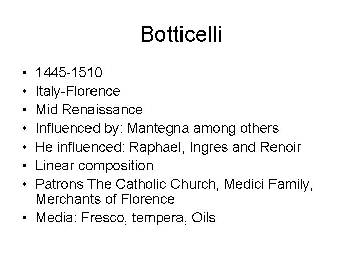 Botticelli • • 1445 -1510 Italy-Florence Mid Renaissance Influenced by: Mantegna among others He