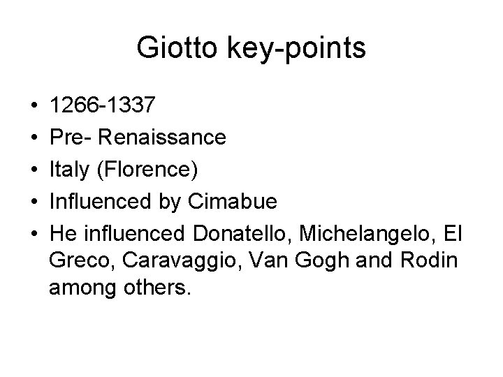 Giotto key-points • • • 1266 -1337 Pre- Renaissance Italy (Florence) Influenced by Cimabue