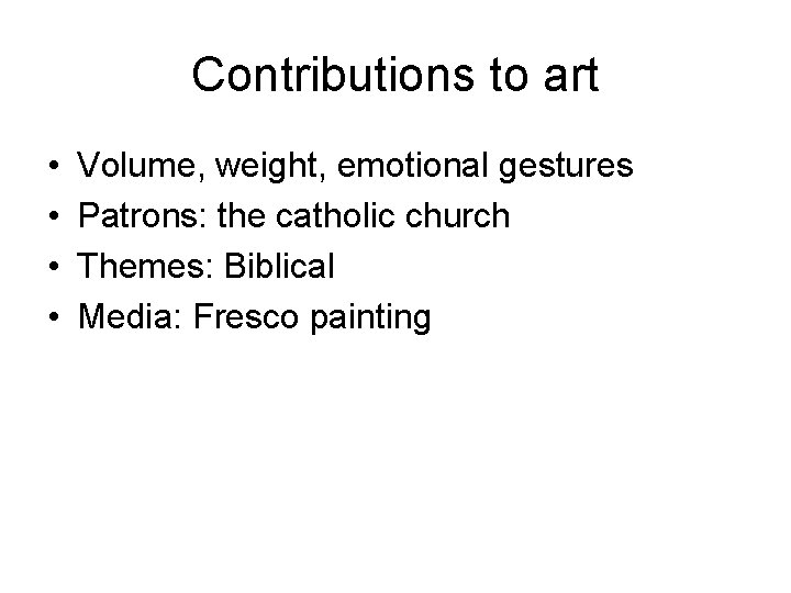 Contributions to art • • Volume, weight, emotional gestures Patrons: the catholic church Themes: