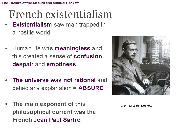 The Theatre of the Absurd and Samuel Beckett French existentialism • Existentialism saw man