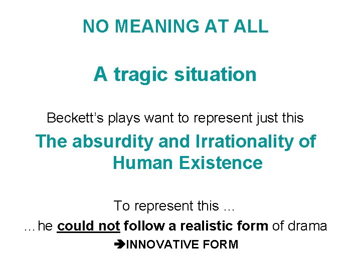 NO MEANING AT ALL A tragic situation Beckett’s plays want to represent just this