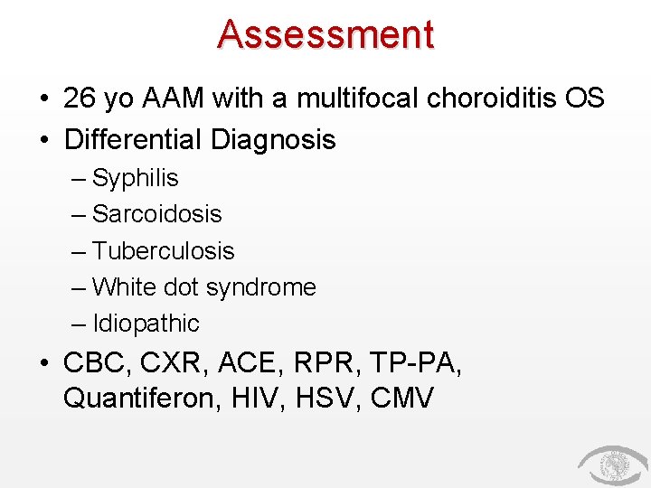 Assessment • 26 yo AAM with a multifocal choroiditis OS • Differential Diagnosis –