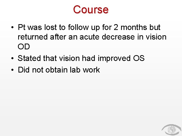 Course • Pt was lost to follow up for 2 months but returned after