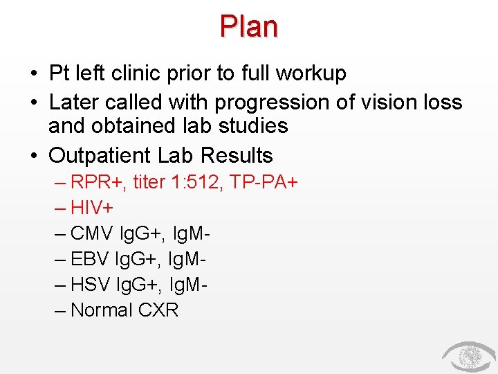 Plan • Pt left clinic prior to full workup • Later called with progression