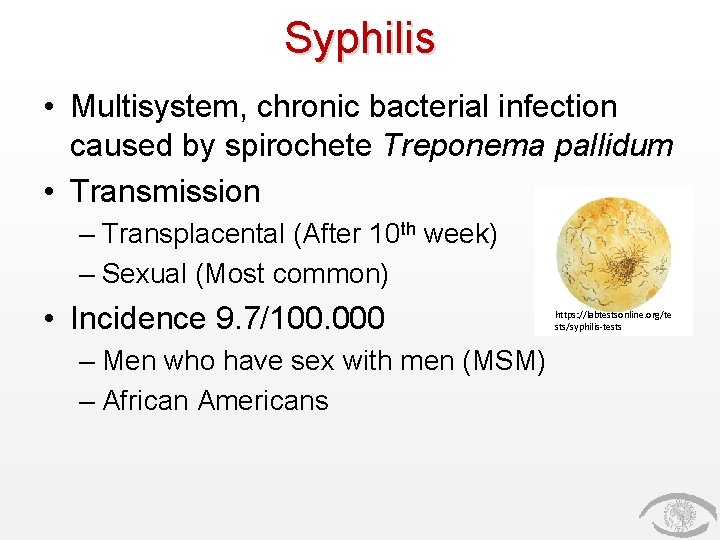 Syphilis • Multisystem, chronic bacterial infection caused by spirochete Treponema pallidum • Transmission –