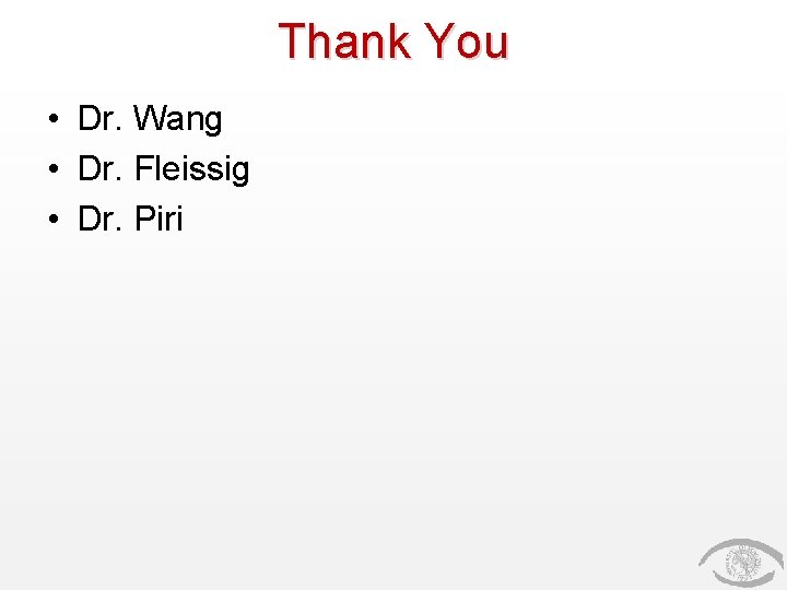 Thank You • Dr. Wang • Dr. Fleissig • Dr. Piri 