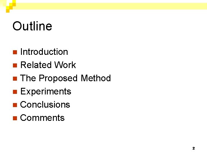 Outline Introduction n Related Work n The Proposed Method n Experiments n Conclusions n