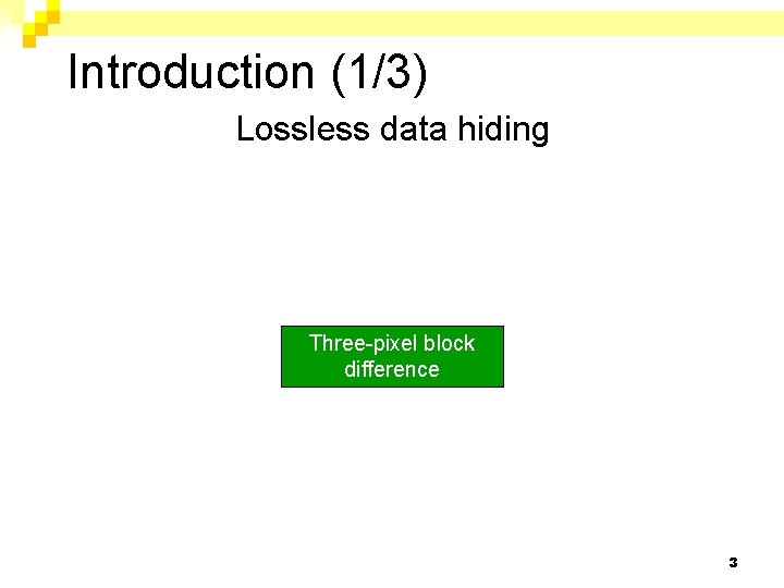 Introduction (1/3) Lossless data hiding Three-pixel block difference 3 