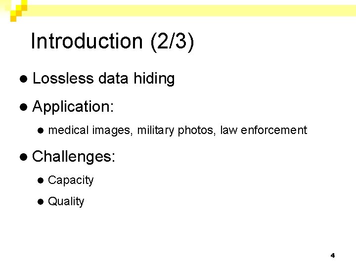 Introduction (2/3) l Lossless data hiding l Application: l medical images, military photos, law