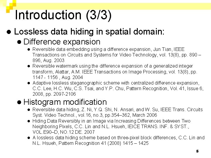 Introduction (3/3) l Lossless data hiding in spatial domain: l Difference expansion Reversible data