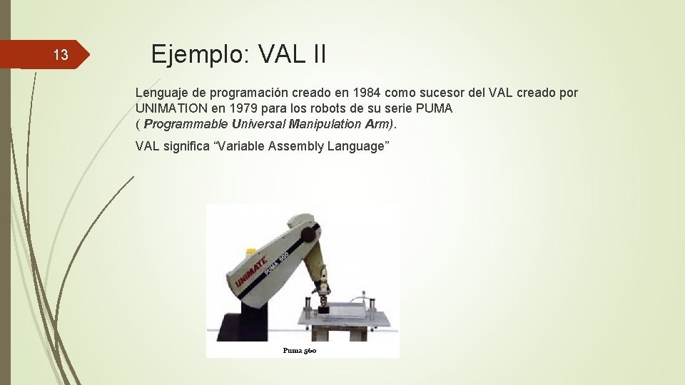 13 Ejemplo: VAL II Lenguaje de programación creado en 1984 como sucesor del VAL