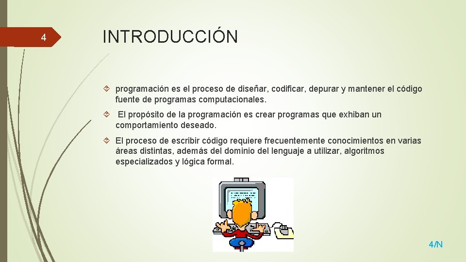 4 INTRODUCCIÓN programación es el proceso de diseñar, codificar, depurar y mantener el código