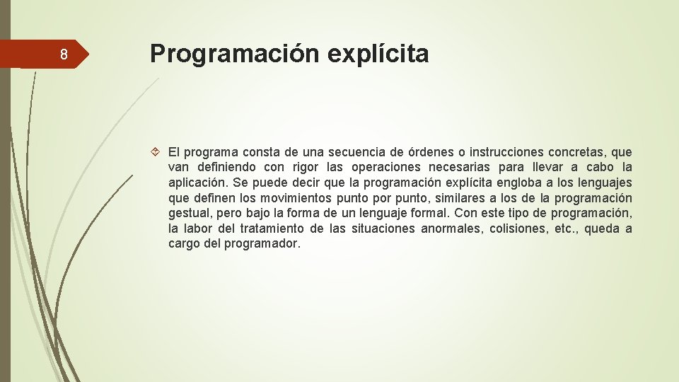 8 Programación explícita El programa consta de una secuencia de órdenes o instrucciones concretas,