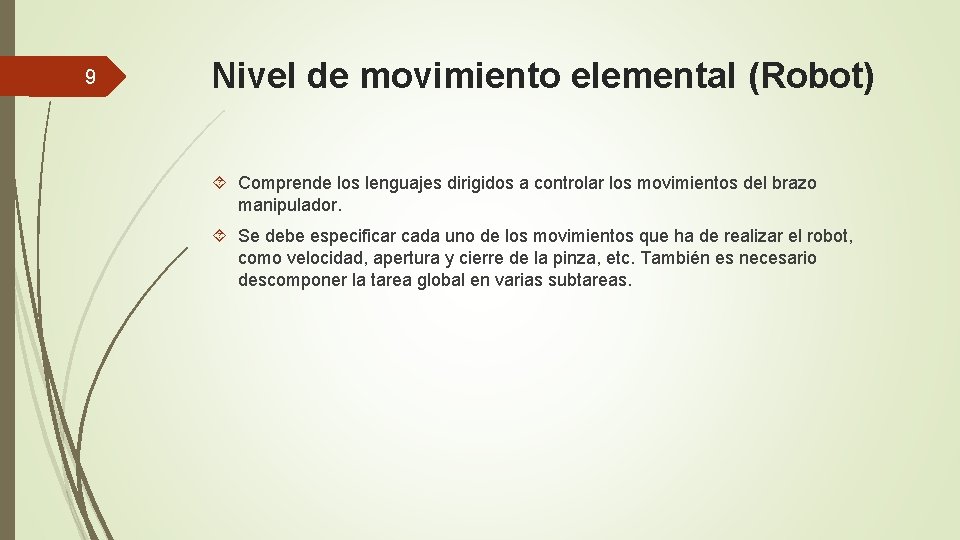 9 Nivel de movimiento elemental (Robot) Comprende los lenguajes dirigidos a controlar los movimientos