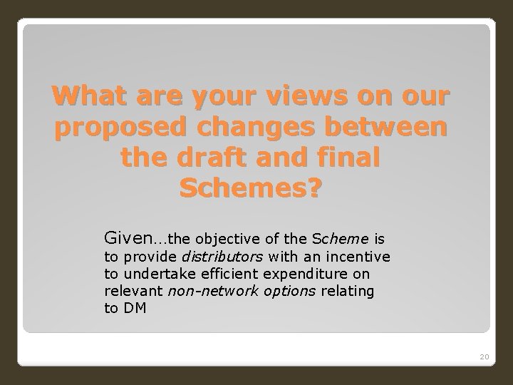 What are your views on our proposed changes between the draft and final Schemes?