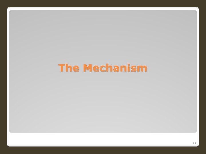 The Mechanism 21 