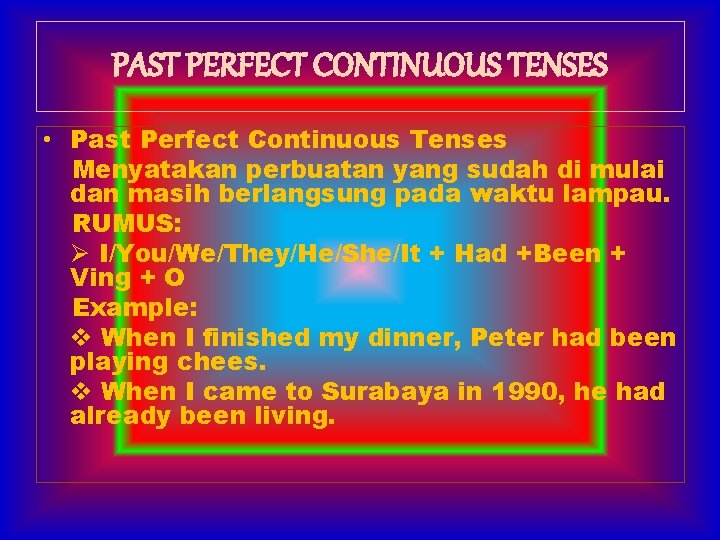PAST PERFECT CONTINUOUS TENSES • Past Perfect Continuous Tenses Menyatakan perbuatan yang sudah di
