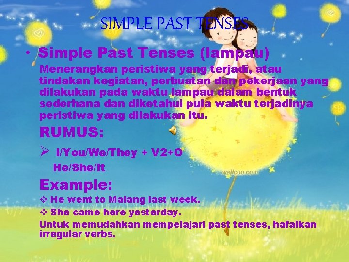 SIMPLE PAST TENSES • Simple Past Tenses (lampau) Menerangkan peristiwa yang terjadi, atau tindakan