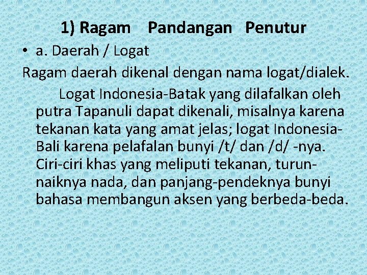 1) Ragam Pandangan Penutur • a. Daerah / Logat Ragam daerah dikenal dengan nama