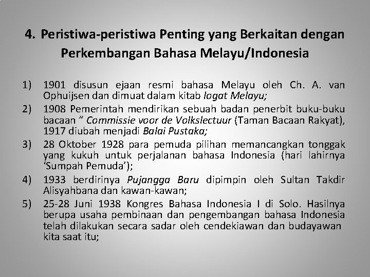 4. Peristiwa-peristiwa Penting yang Berkaitan dengan Perkembangan Bahasa Melayu/Indonesia 1) 1901 disusun ejaan resmi