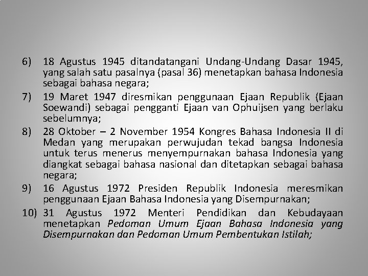 6) 18 Agustus 1945 ditandatangani Undang-Undang Dasar 1945, yang salah satu pasalnya (pasal 36)