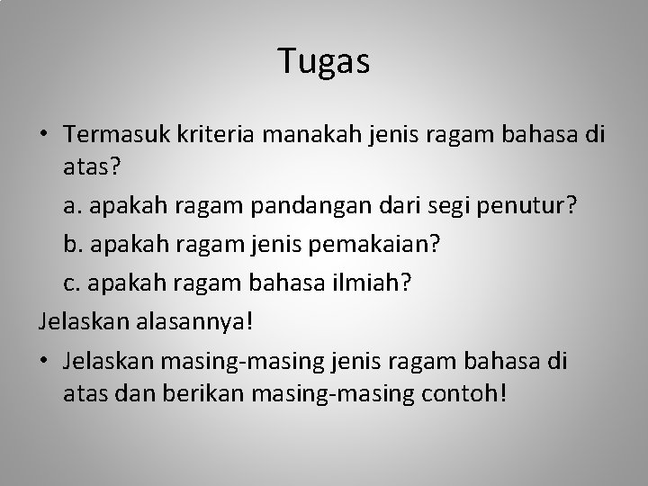 Tugas • Termasuk kriteria manakah jenis ragam bahasa di atas? a. apakah ragam pandangan