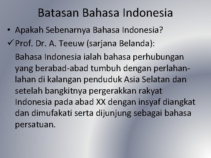 Batasan Bahasa Indonesia • Apakah Sebenarnya Bahasa Indonesia? ü Prof. Dr. A. Teeuw (sarjana