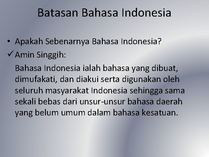 Batasan Bahasa Indonesia • Apakah Sebenarnya Bahasa Indonesia? ü Amin Singgih: Bahasa Indonesia ialah