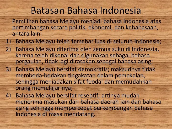 Batasan Bahasa Indonesia Pemilihan bahasa Melayu menjadi bahasa Indonesia atas pertimbangan secara politik, ekonomi,