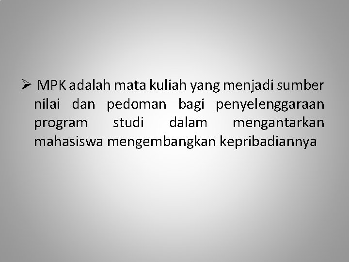 Ø MPK adalah mata kuliah yang menjadi sumber nilai dan pedoman bagi penyelenggaraan program