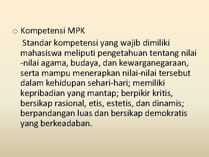 o Kompetensi MPK Standar kompetensi yang wajib dimiliki mahasiswa meliputi pengetahuan tentang nilai -nilai