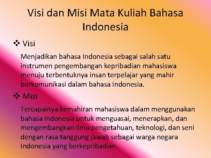 Visi dan Misi Mata Kuliah Bahasa Indonesia v Visi Menjadikan bahasa Indonesia sebagai salah