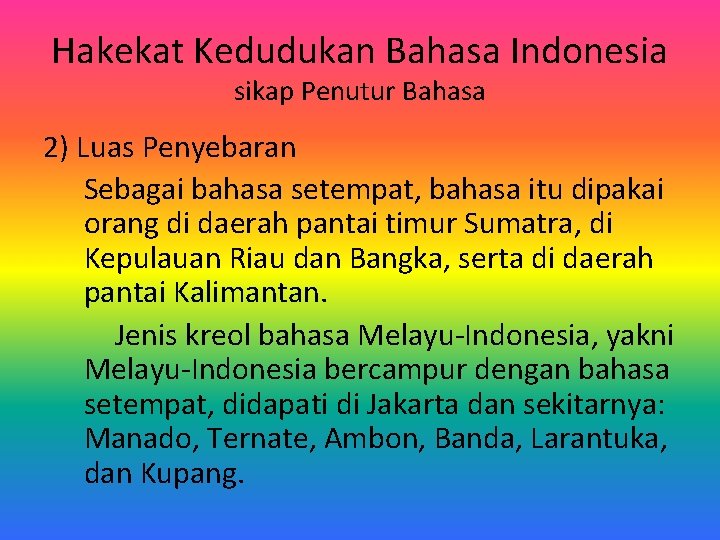 Hakekat Kedudukan Bahasa Indonesia sikap Penutur Bahasa 2) Luas Penyebaran Sebagai bahasa setempat, bahasa