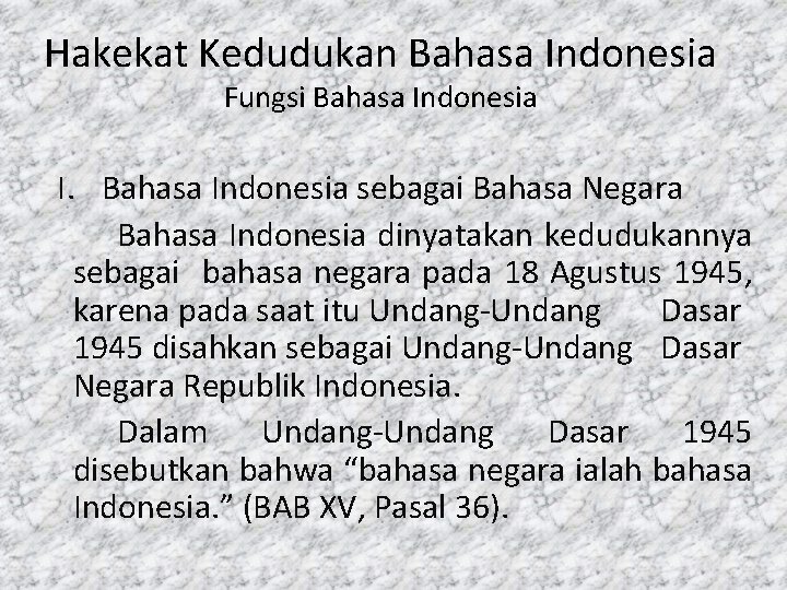 Hakekat Kedudukan Bahasa Indonesia Fungsi Bahasa Indonesia I. Bahasa Indonesia sebagai Bahasa Negara Bahasa