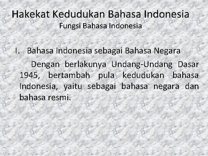 Hakekat Kedudukan Bahasa Indonesia Fungsi Bahasa Indonesia I. Bahasa Indonesia sebagai Bahasa Negara Dengan