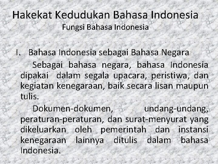 Hakekat Kedudukan Bahasa Indonesia Fungsi Bahasa Indonesia I. Bahasa Indonesia sebagai Bahasa Negara Sebagai