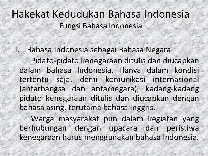 Hakekat Kedudukan Bahasa Indonesia Fungsi Bahasa Indonesia I. Bahasa Indonesia sebagai Bahasa Negara Pidato-pidato