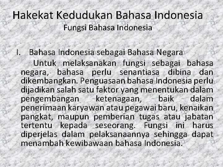 Hakekat Kedudukan Bahasa Indonesia Fungsi Bahasa Indonesia I. Bahasa Indonesia sebagai Bahasa Negara Untuk