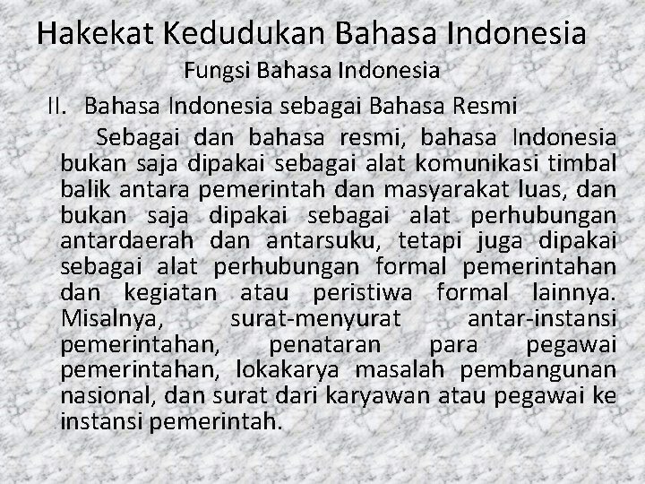 Hakekat Kedudukan Bahasa Indonesia Fungsi Bahasa Indonesia II. Bahasa Indonesia sebagai Bahasa Resmi Sebagai