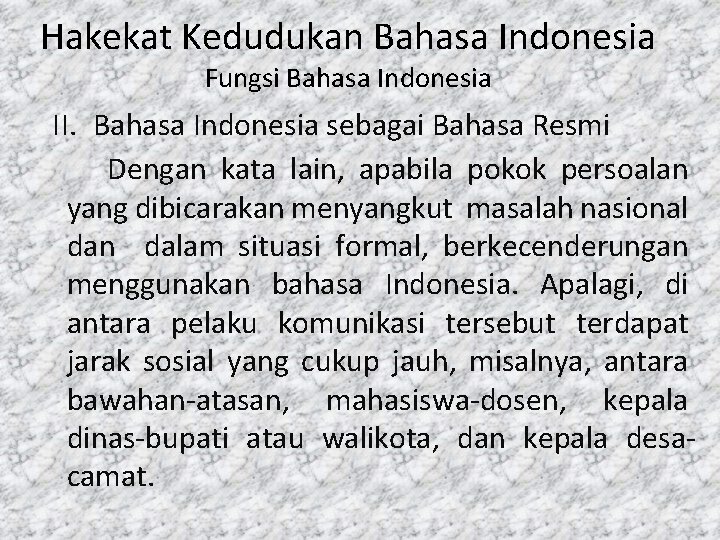 Hakekat Kedudukan Bahasa Indonesia Fungsi Bahasa Indonesia II. Bahasa Indonesia sebagai Bahasa Resmi Dengan