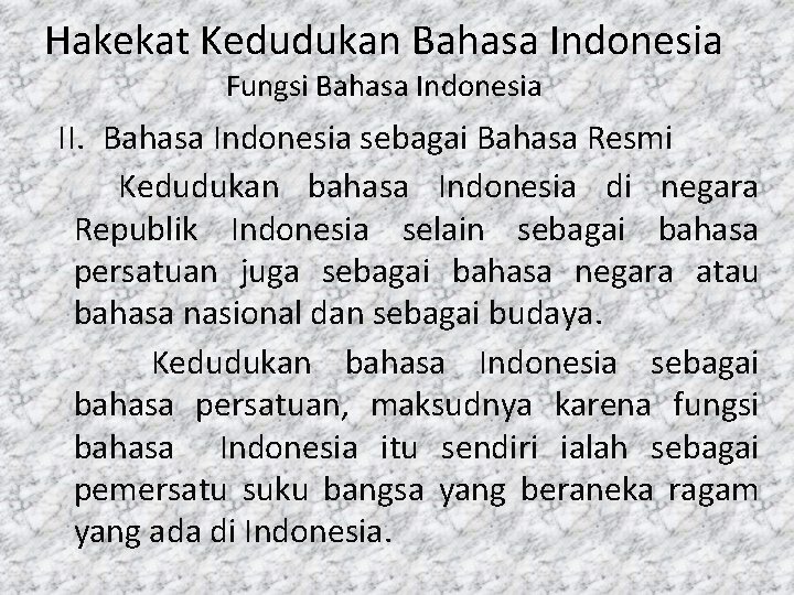 Hakekat Kedudukan Bahasa Indonesia Fungsi Bahasa Indonesia II. Bahasa Indonesia sebagai Bahasa Resmi Kedudukan