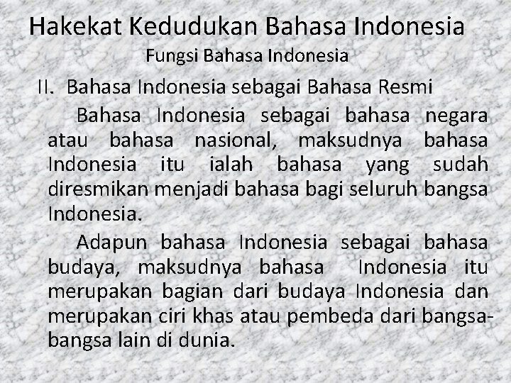 Hakekat Kedudukan Bahasa Indonesia Fungsi Bahasa Indonesia II. Bahasa Indonesia sebagai Bahasa Resmi Bahasa