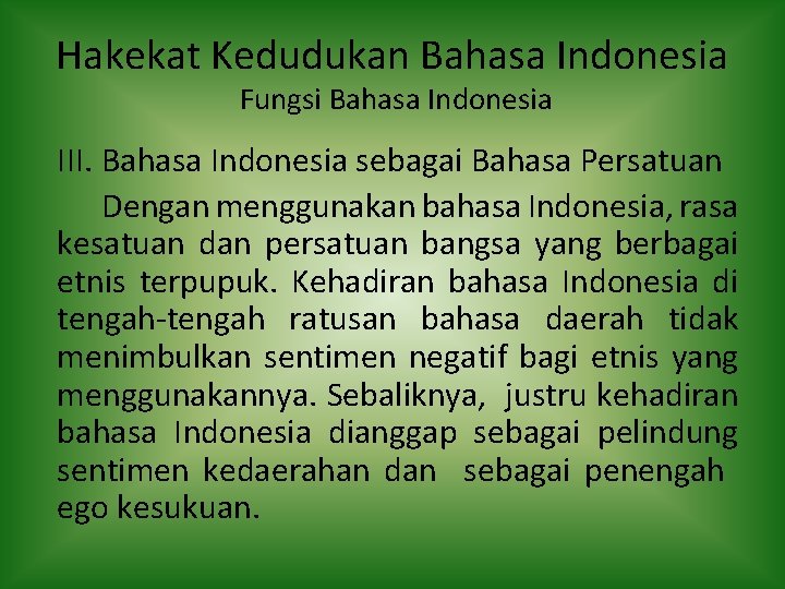 Hakekat Kedudukan Bahasa Indonesia Fungsi Bahasa Indonesia III. Bahasa Indonesia sebagai Bahasa Persatuan Dengan