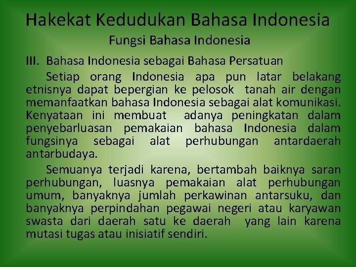 Hakekat Kedudukan Bahasa Indonesia Fungsi Bahasa Indonesia III. Bahasa Indonesia sebagai Bahasa Persatuan Setiap