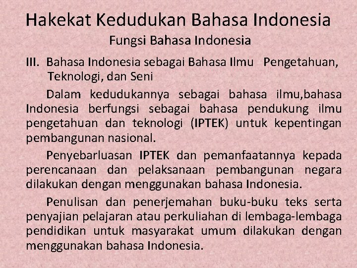 Hakekat Kedudukan Bahasa Indonesia Fungsi Bahasa Indonesia III. Bahasa Indonesia sebagai Bahasa Ilmu Pengetahuan,