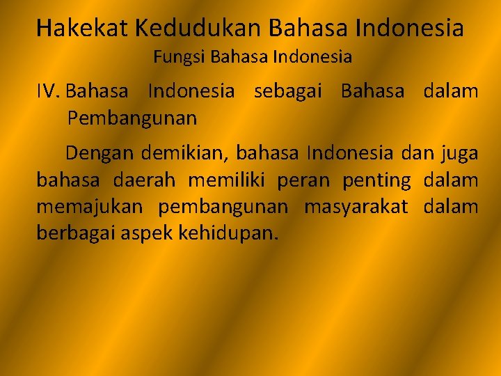 Hakekat Kedudukan Bahasa Indonesia Fungsi Bahasa Indonesia IV. Bahasa Indonesia sebagai Bahasa dalam Pembangunan