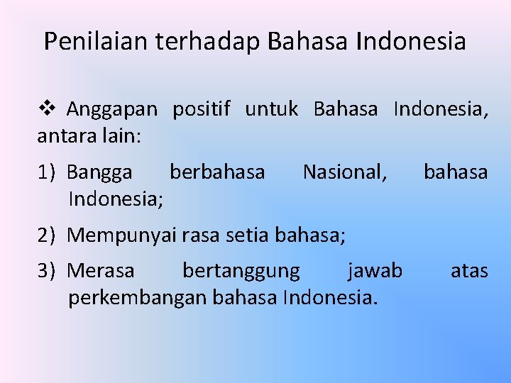 Penilaian terhadap Bahasa Indonesia v Anggapan positif untuk Bahasa Indonesia, antara lain: 1) Bangga