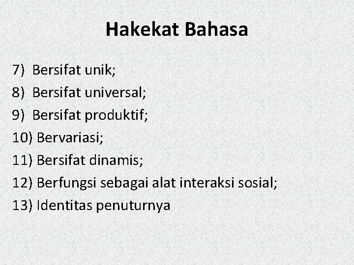 Hakekat Bahasa 7) Bersifat unik; 8) Bersifat universal; 9) Bersifat produktif; 10) Bervariasi; 11)