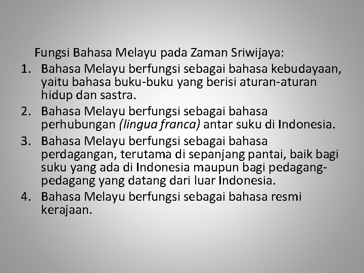 Fungsi Bahasa Melayu pada Zaman Sriwijaya: 1. Bahasa Melayu berfungsi sebagai bahasa kebudayaan, yaitu
