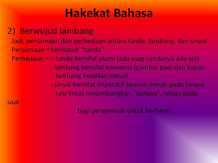 Hakekat Bahasa 2) Berwujud lambang Jadi, persamaan dan perbedaan antara tanda, lambang, dan sinyal